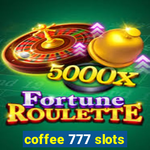 coffee 777 slots